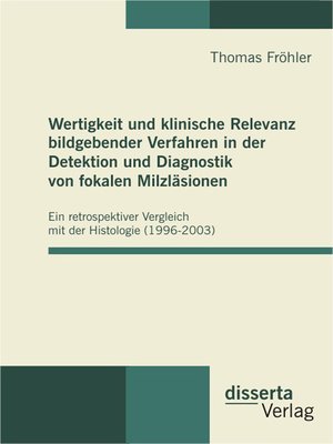 cover image of Wertigkeit und klinische Relevanz bildgebender Verfahren in der Detektion und Diagnostik von fokalen Milzläsionen